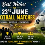 best wishes for 23rd june football matches